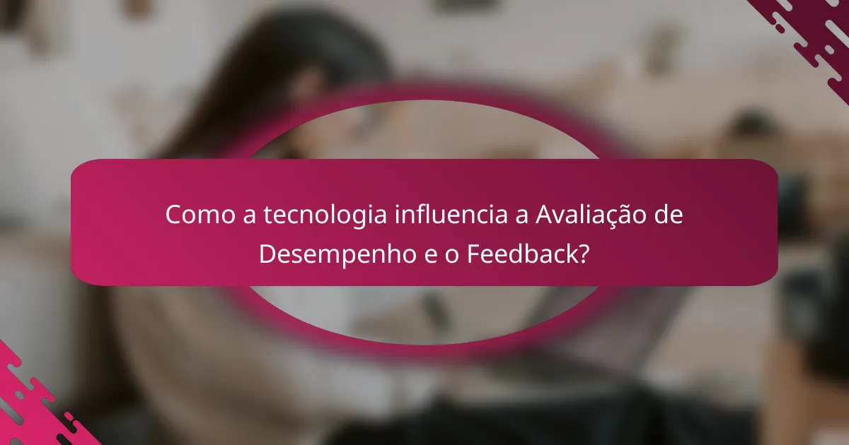 Como a tecnologia influencia a Avaliação de Desempenho e o Feedback?