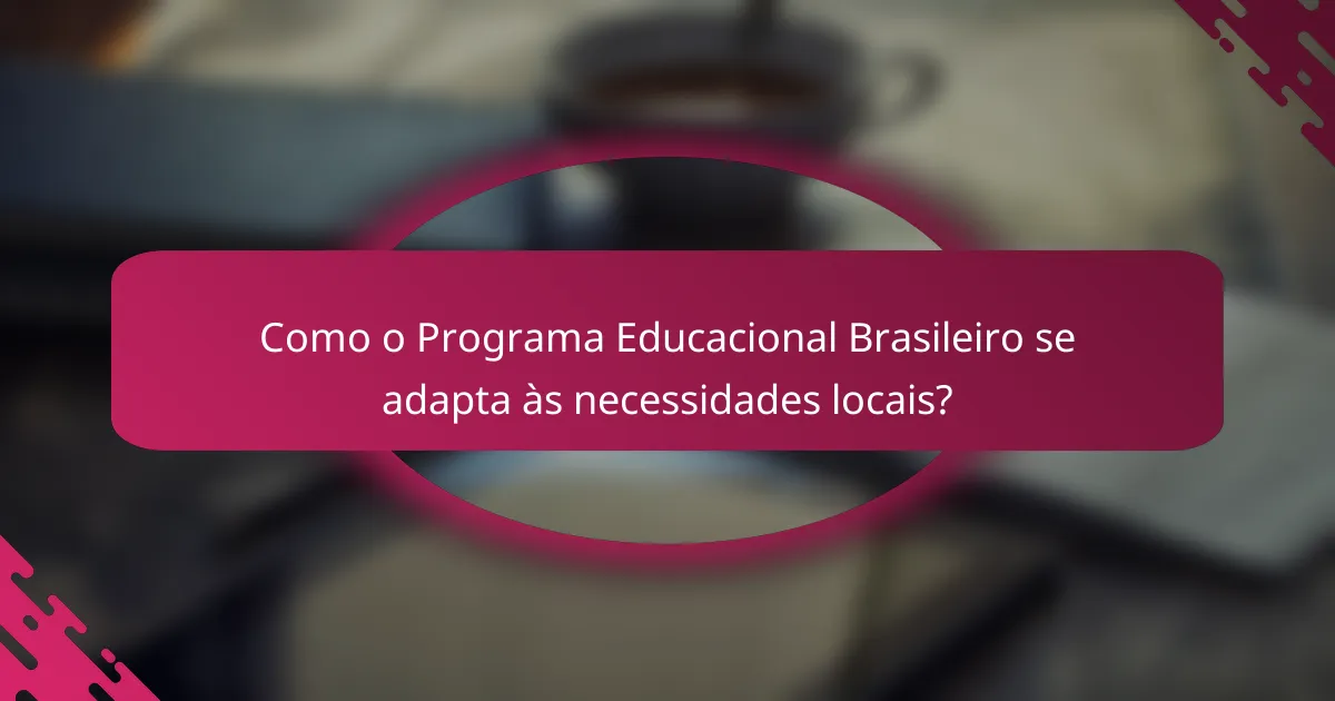 Como o Programa Educacional Brasileiro se adapta às necessidades locais?