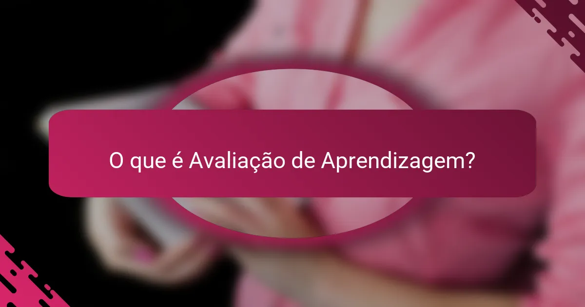 O que é Avaliação de Aprendizagem?
