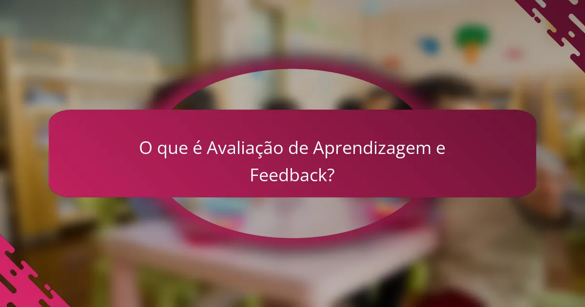 O que é Avaliação de Aprendizagem e Feedback?