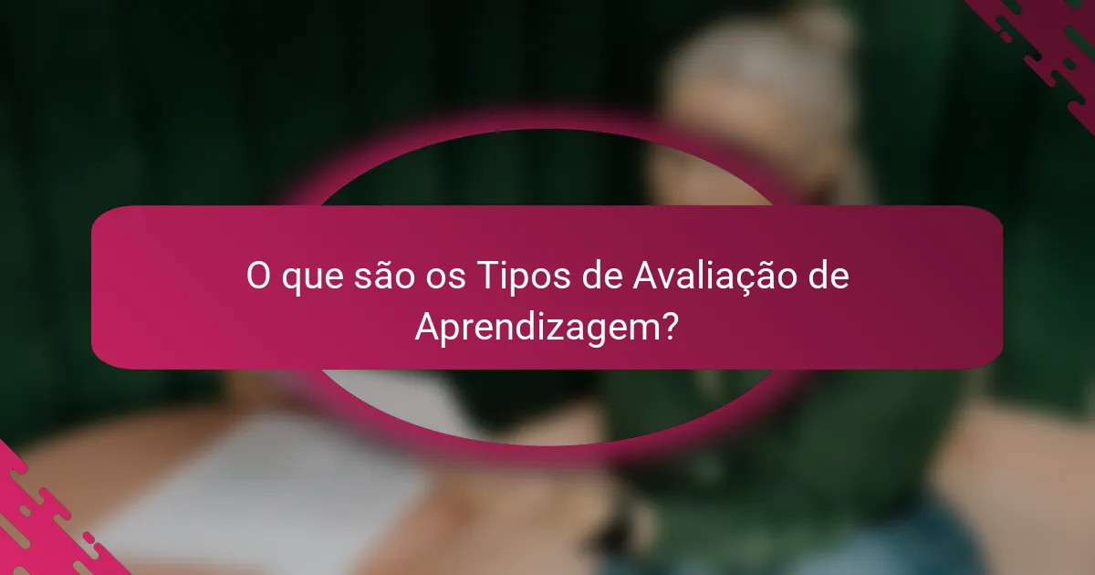 O que são os Tipos de Avaliação de Aprendizagem?