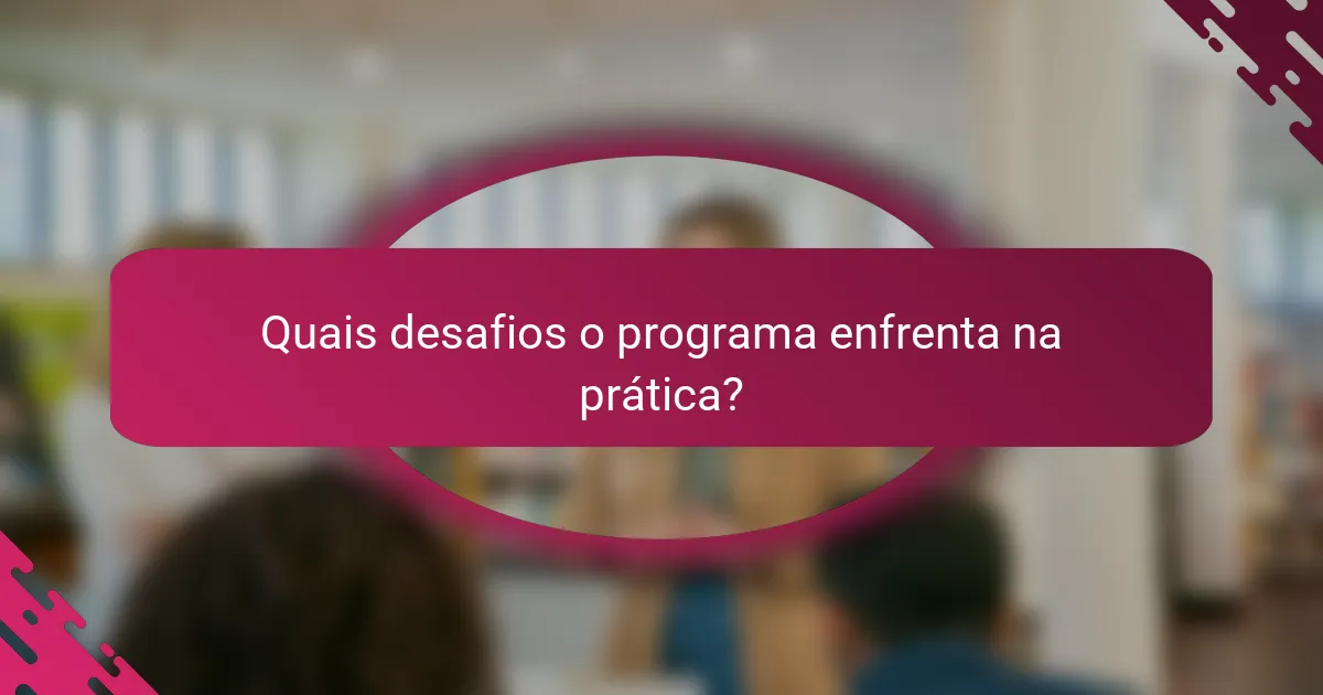 Quais desafios o programa enfrenta na prática?
