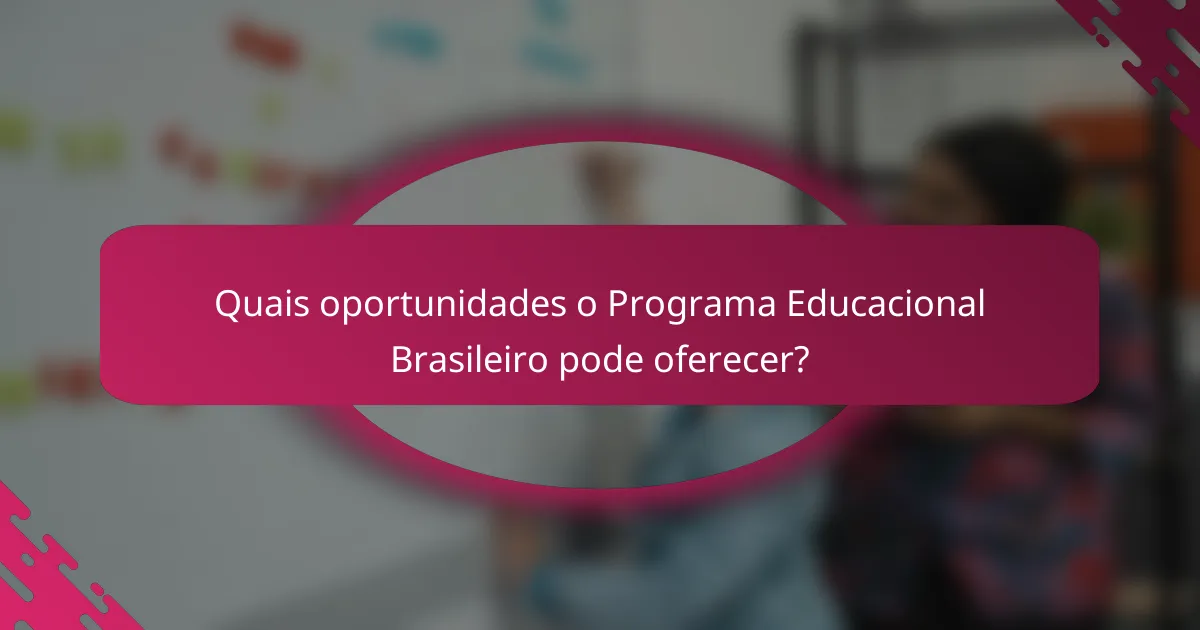 Quais oportunidades o Programa Educacional Brasileiro pode oferecer?