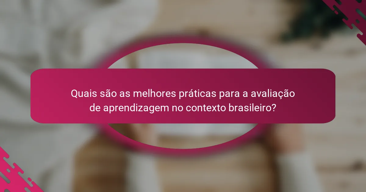 Quais são as melhores práticas para a avaliação de aprendizagem no contexto brasileiro?