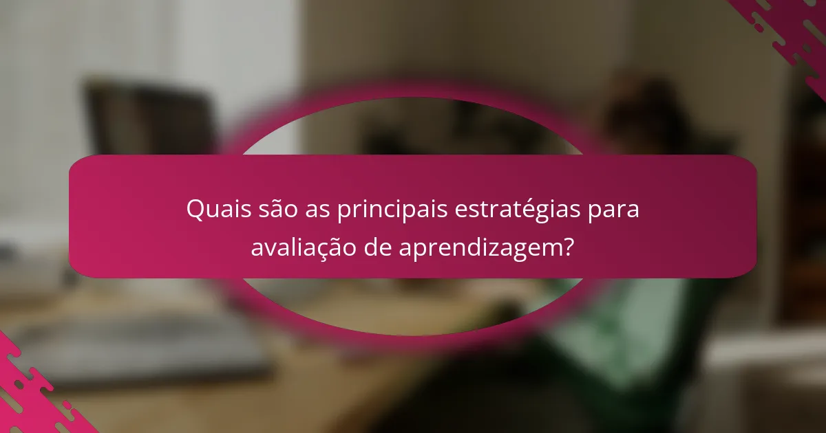 Quais são as principais estratégias para avaliação de aprendizagem?