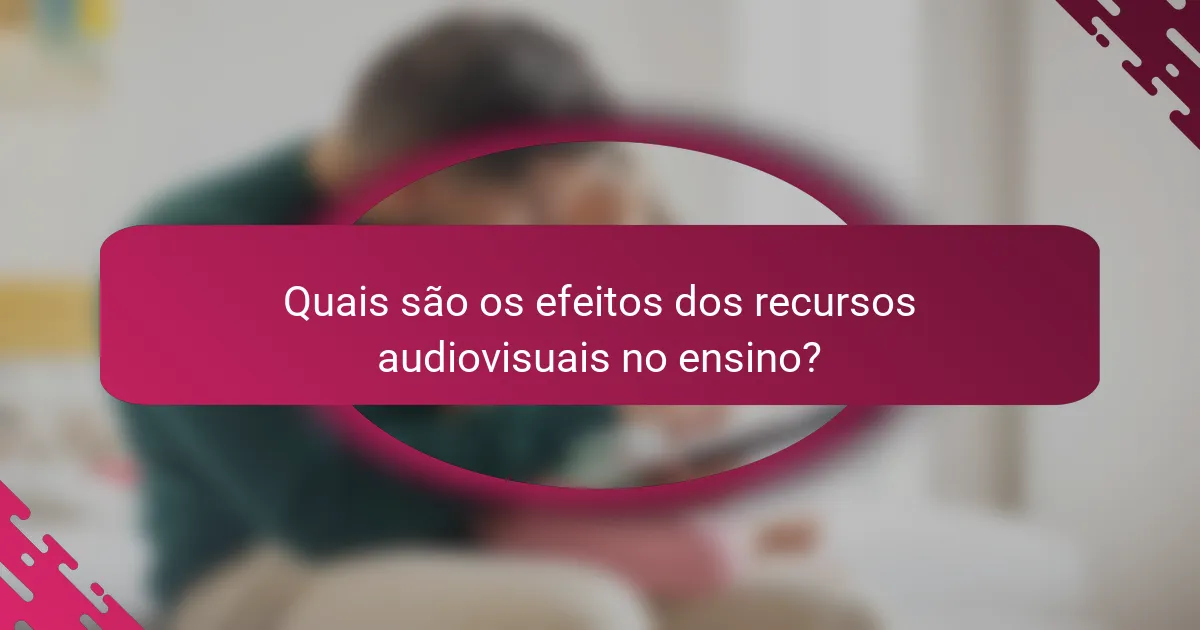 Quais são os efeitos dos recursos audiovisuais no ensino?