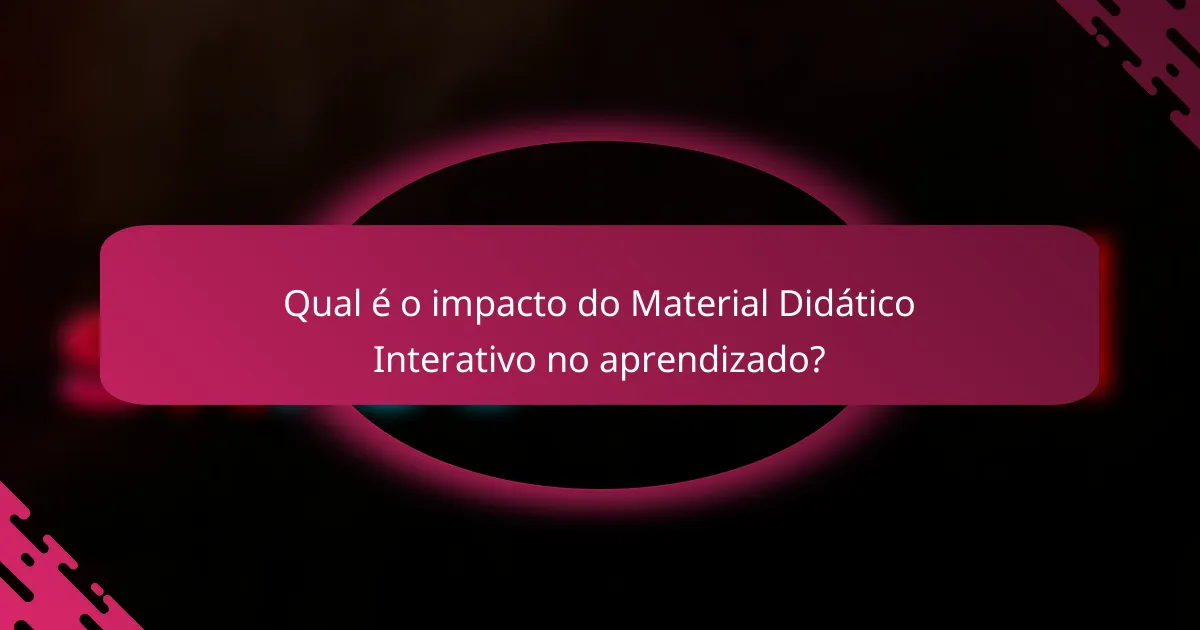 Qual é o impacto do Material Didático Interativo no aprendizado?